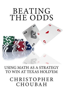 Beating The Odds:Using Math as a Strategy to Win at Texas Hold'em