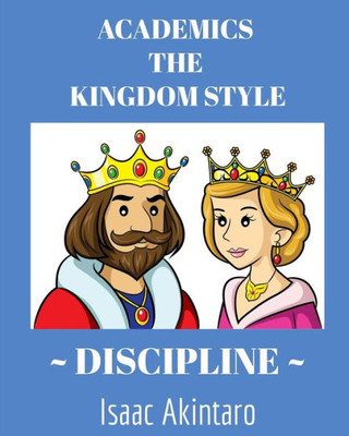 ACADEMICS The KINGDOM STYLE ~ DISCIPLINE ~