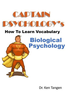 Captain Psychology's How To Learn Vocabulary - Biological Psychology: 1001 things you need to know (Captain Psychology's Learning Vocabulary Builder)