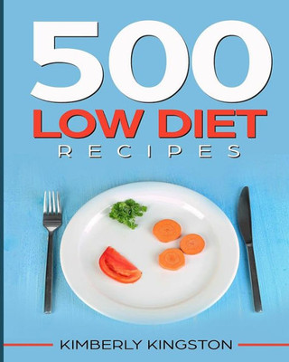 500 Low Diet Recipes: Low Calorie Foods, Delicious Recipe Cookbook, Weight Loss Recipes,Diet Recipes Cookbook
