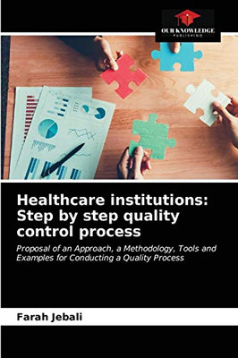 Healthcare institutions: Step by step quality control process: Proposal of an Approach, a Methodology, Tools and Examples for Conducting a Quality Process