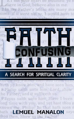 Confusing Faith: A Search for Spiritual Clarity