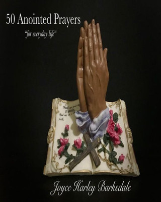 50 Anointed Prayers For Everyday Life: 50 Anointed Prayers For Everyday Life