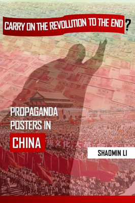 Carry On the Revolution to the End?: Propaganda Posters in China