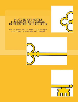 9-1 GCSE KEY NOTES for SIR ARTHUR CONAN DOYLE'S THE SIGN OF FOUR: Study guide (with AQA-style sample assessment questions and notes)