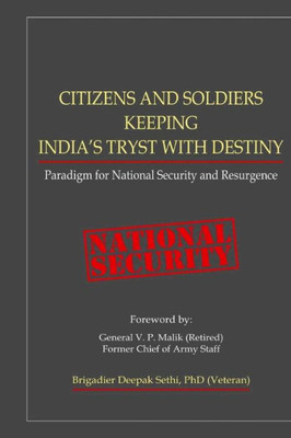 CITIZENS AND SOLDIERS KEEPING INDIA'S TRYST WITH DESTINY: Paradigm for National Security and Resurgence