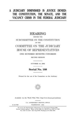 A judiciary diminished is justice denied : the Constitution, the Senate, and the vacancy crisis in the federal judiciary