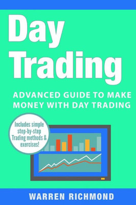Day Trading: Advanced Guide to Make Money with Day Trading (Day Trading, Options Trading, Stock, Trading, Stock Market, Trading & Investing, Trading)