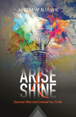 Arise and Shine: Discover Who God Created You to Be