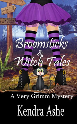 Broomsticks & Witch Tales: A Cozy Mystery Fairy Tale (A Very Grimm Mystery)