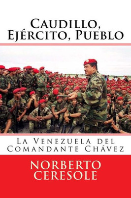 Caudillo, Ejército, Pueblo: La Venezuela del Comandante Chávez (Spanish Edition)