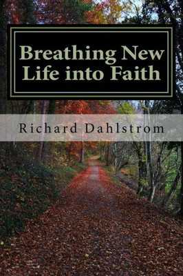 Breathing New Life into Faith: Ancient Spiritual Practices for the 21st Century
