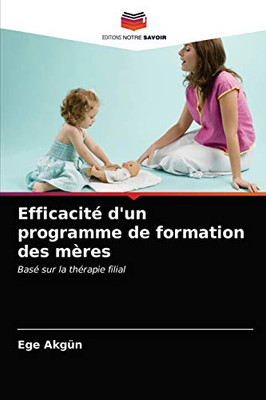 Efficacité d'un programme de formation des mères (French Edition)