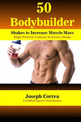 50 Bodybuilder Shakes to Increase Muscle Mass: High Protein Content in Every Shake