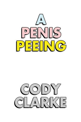 A Penis Peeing: Two Hundred Poems