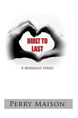 Built to Last: A Marriage Series