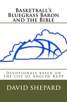 Basketball's Bluegrass Baron and the Bible: Devotionals based on the life of Adolph Rupp
