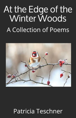 At the Edge of the Winter Woods: A Collection of Poems