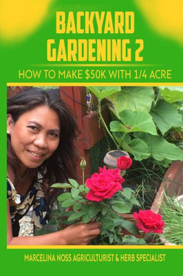 Backyard Gardening 2: How to Make $50K a Year With 1/4 Acre