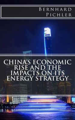 China's Economic Rise and the Impacts on its Energy Strategy