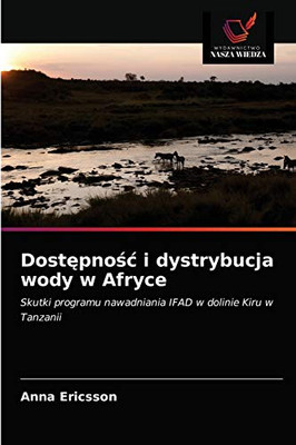 Dostępność i dystrybucja wody w Afryce: Skutki programu nawadniania IFAD w dolinie Kiru w Tanzanii (Polish Edition)