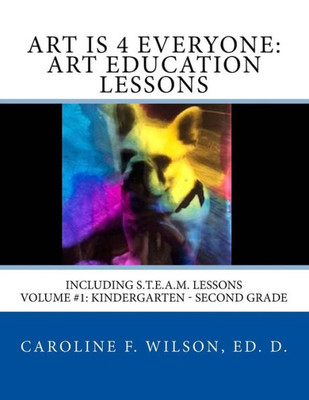 Art is 4 Everyone: Art Education Lessons: Including S.T.E.A.M Lessons