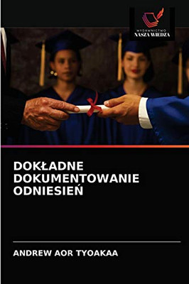 DOKŁADNE DOKUMENTOWANIE ODNIESIEŃ (Polish Edition)