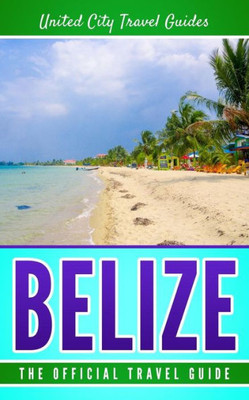 Belize: The Official Travel Guide