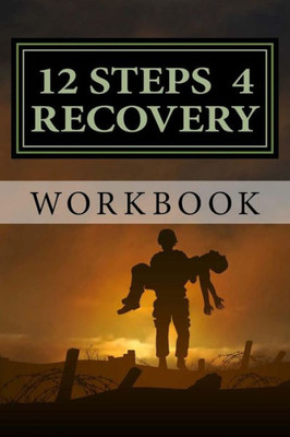 12 Steps 4 Recovery Workbook: 12 Step Recovery Program