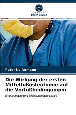 Die Wirkung der ersten Mittelfußosteotomie auf die Vorfußbedingungen: Eine klinische und pedographische Studie (German Edition)