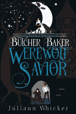 Butcher, Baker, Werewolf Savior: A Retelling of Shakespeare's Twelfth Night (Butcher, Baker, Vampire Slayer)