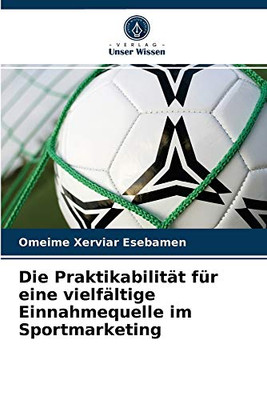 Die Praktikabilität für eine vielfältige Einnahmequelle im Sportmarketing (German Edition)