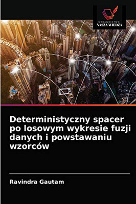 Deterministyczny spacer po losowym wykresie fuzji danych i powstawaniu wzorców (Polish Edition)