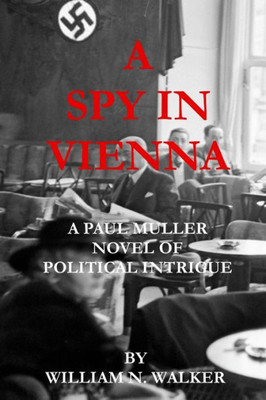 A Spy in Vienna: A Paul Muller Novel of Political Intrigue