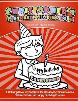 Christopher's Birthday Coloring Book Kids Personalized Books: A Coloring Book Personalized for Christopher that includes Children's Cut Out Happy Birthday Posters