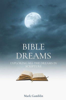 Bible Dreams: A study on all the dreams in scripture