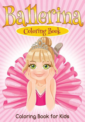 Ballerina: A Coloring Book (A Collection of Kid's Coloring Books)