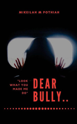 Dear Bully: "Look what you made me do"