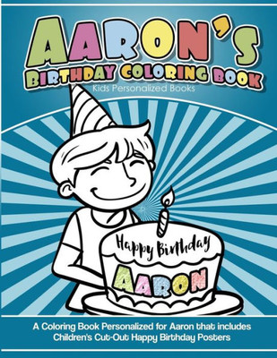 Aaron's Birthday Coloring Book Kids Personalized Books: A Coloring Book Personalized for Aaron that includes Children's Cut Out Happy Birthday Posters