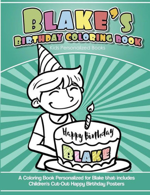 Blake's Birthday Coloring Book Kids Personalized Books: A Coloring Book Personalized for Blake that includes Children's Cut Out Happy Birthday Posters