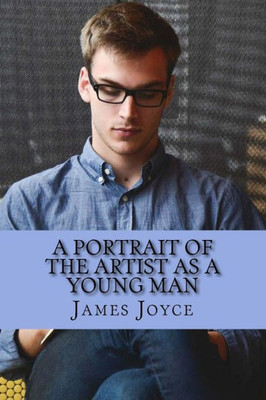 A Portrait of the Artist as a Young Man by James Joyce: A Portrait of the Artist as a Young Man by James Joyce