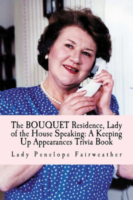 BOUQUET Residence, Lady of the House Speaking: A Keeping Up Appearances Trivia Book