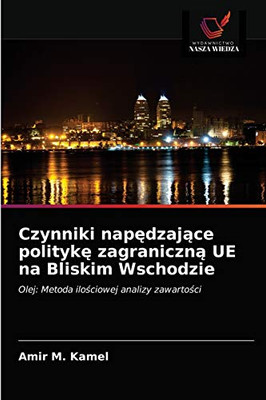 Czynniki napędzające politykę zagraniczną UE na Bliskim Wschodzie: Olej: Metoda ilościowej analizy zawartości (Polish Edition)