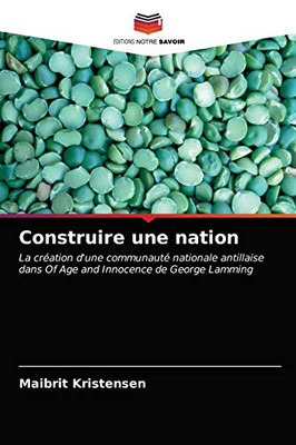Construire une nation: La création d'une communauté nationale antillaise dans Of Age and Innocence de George Lamming (French Edition)