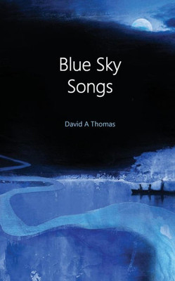 Blue Sky Songs: A collection of poems by David Thomas