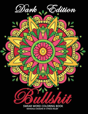 Bullshit Swear word Coloring Book: Mandala Design Dark Edition Stress-relief Adults Coloring Book (Black Pages)