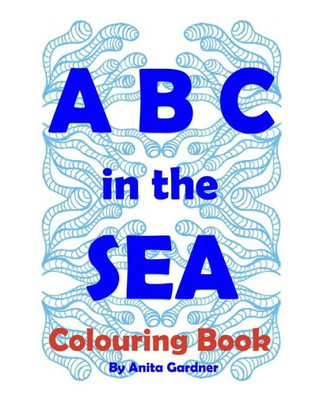 ABC in the SEA: Art, Marine Life Education, Marine Conservation (ABC in the SEA Colouring Book)