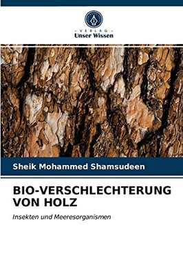 BIO-VERSCHLECHTERUNG VON HOLZ: Insekten und Meeresorganismen (German Edition)