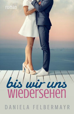 Bis wir uns wiedersehen (German Edition)
