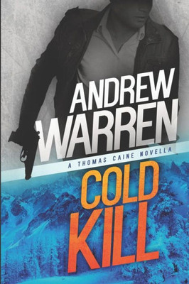 Cold Kill: A Thomas Caine Novella (Thomas Caine Thrillers)